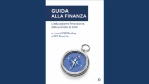 L’educazione finanziaria è un diritto ma anche un dovere dei cittadini. La presentazione di Guida alla finanza di FIRSTonline e REF.RICERCHE