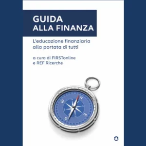 La Guida alla finanza di FIRSTonline e Ref Ricerche diventa un libro e un ebook nel mese dell’Educazione finanziaria